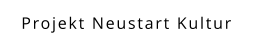 Projekt Neustart Kultur